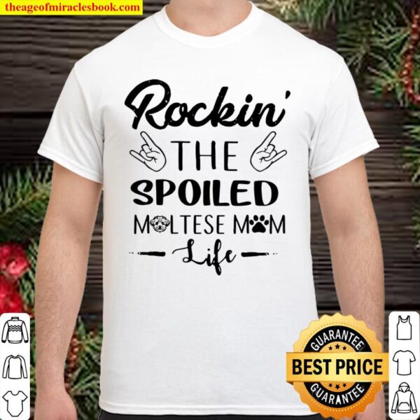 Rockin’ The Spoiled Maltese Mom Life Maltese Shirt