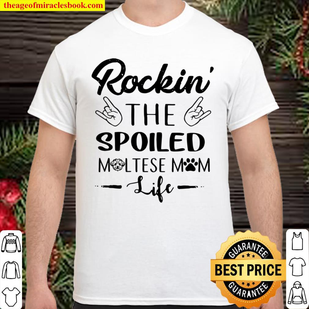 Rockin’ The Spoiled Maltese Mom Life Maltese limited Shirt, Hoodie, Long Sleeved, SweatShirt