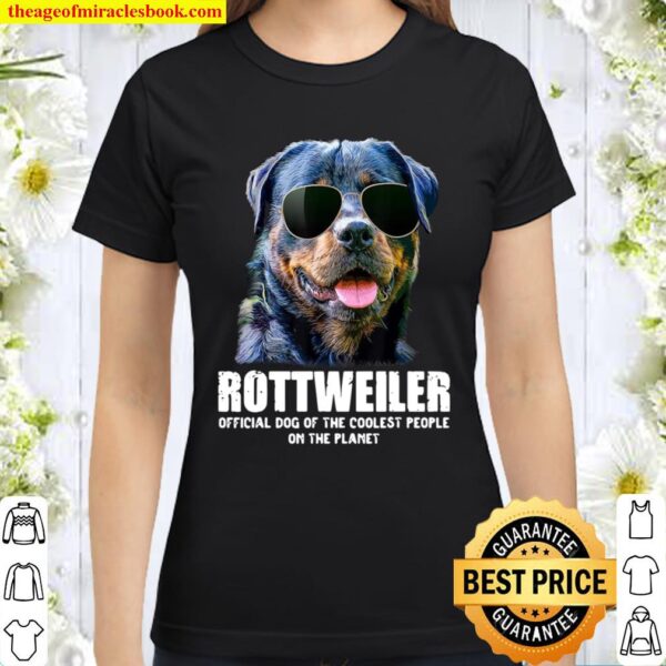 Rottweiler Official Dog Of The Coolest People On The Planet Classic Women T-Shirt