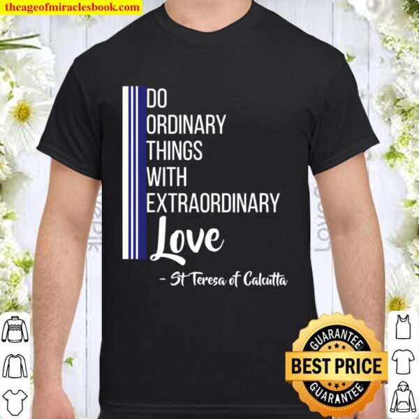 Saint Mother Teresa Quote Love Heart Peace Shirt