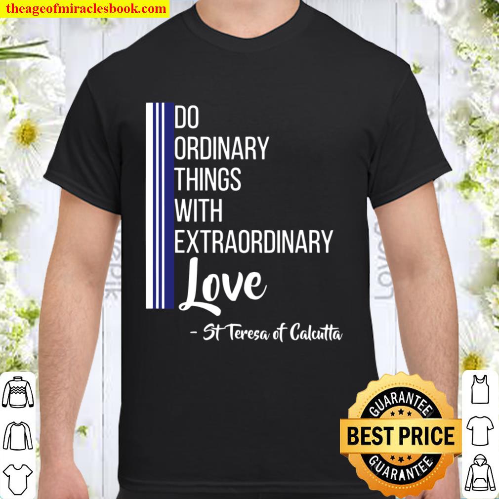 Saint Mother Teresa Quote Love Heart Peace limited Shirt, Hoodie, Long Sleeved, SweatShirt