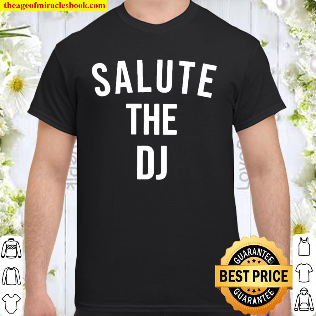 Salute the dj official limited Shirt, Hoodie, Long Sleeved, SweatShirt