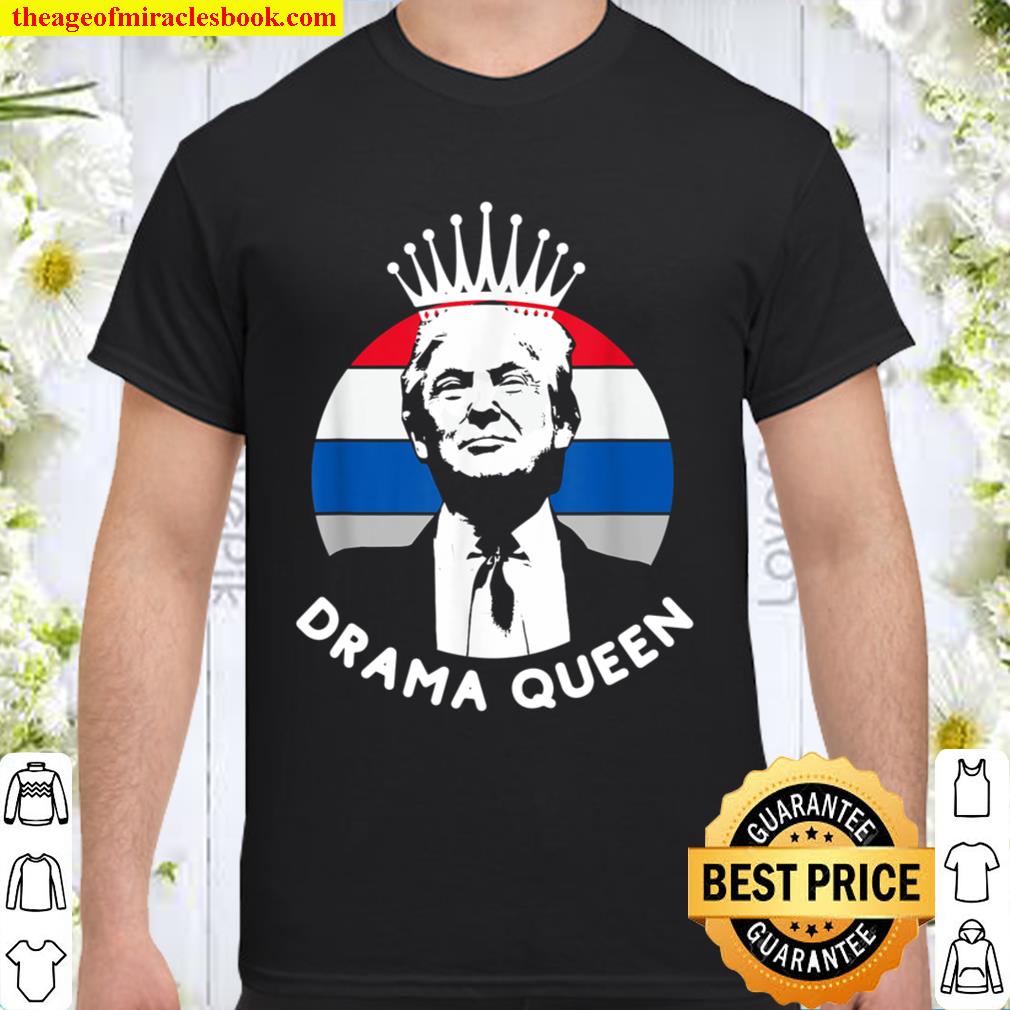 Sarcastic Anti Trump Drama Queen new Shirt, Hoodie, Long Sleeved, SweatShirt
