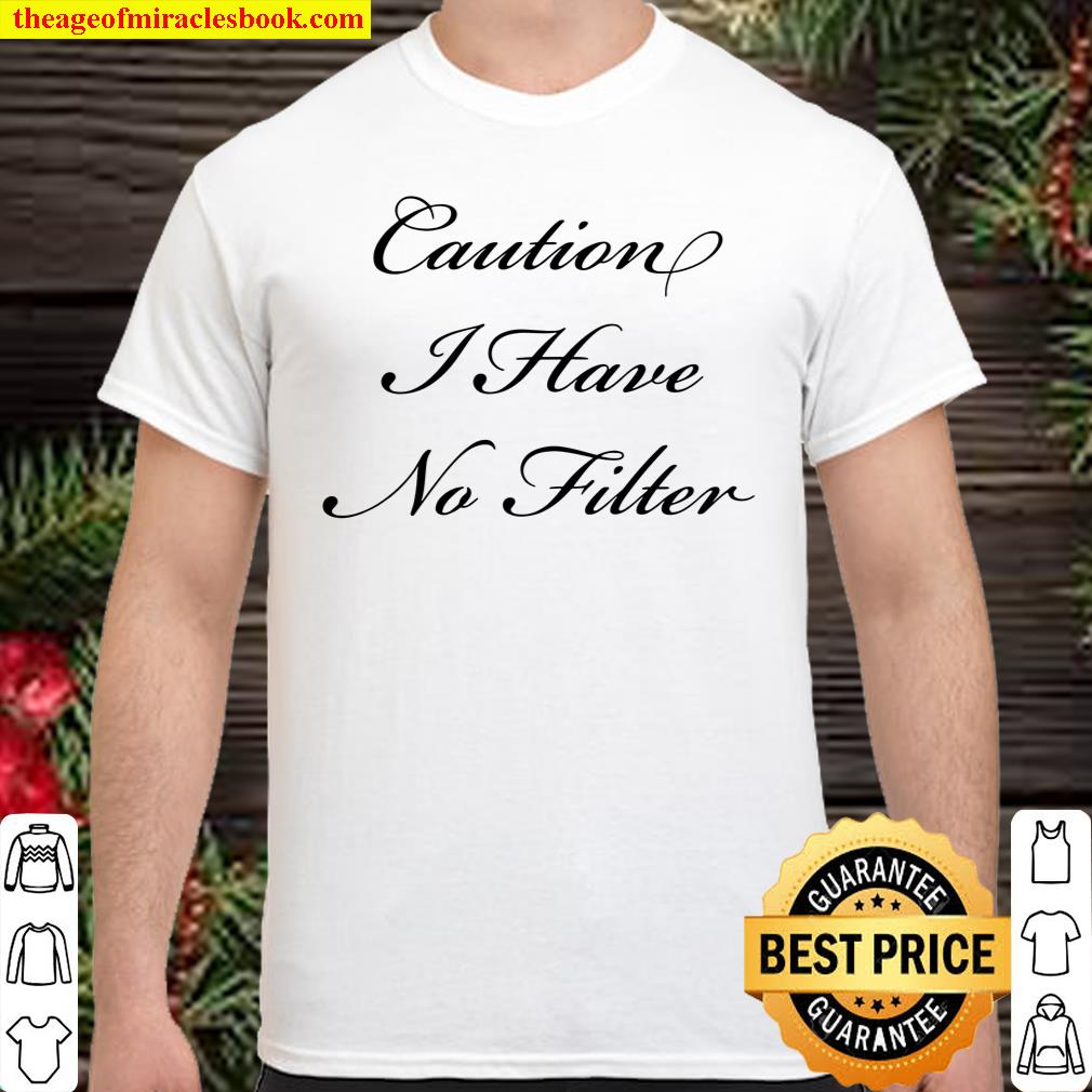 Sassy Women – Caution I Have No Filter shirt, hoodie, tank top, sweater