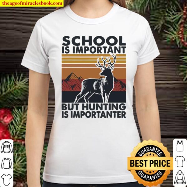 School Is Important But Hunting Is Importanter Deer Vintage Classic Women T-Shirt