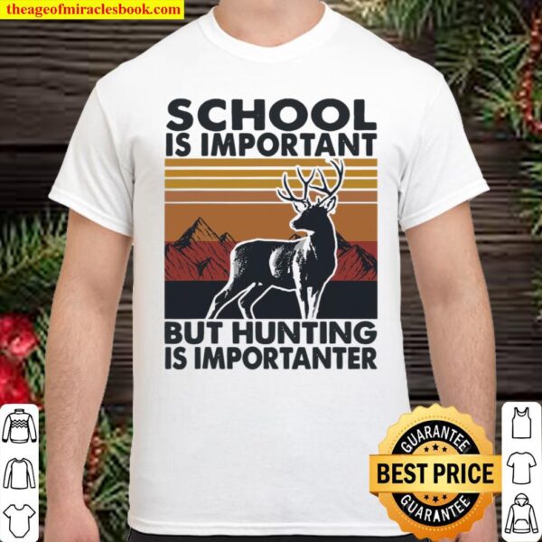 School Is Important But Hunting Is Importanter Deer Vintage Shirt