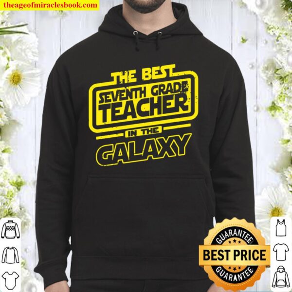 Seventh Grade Teacher The Best In The Galaxy Hoodie