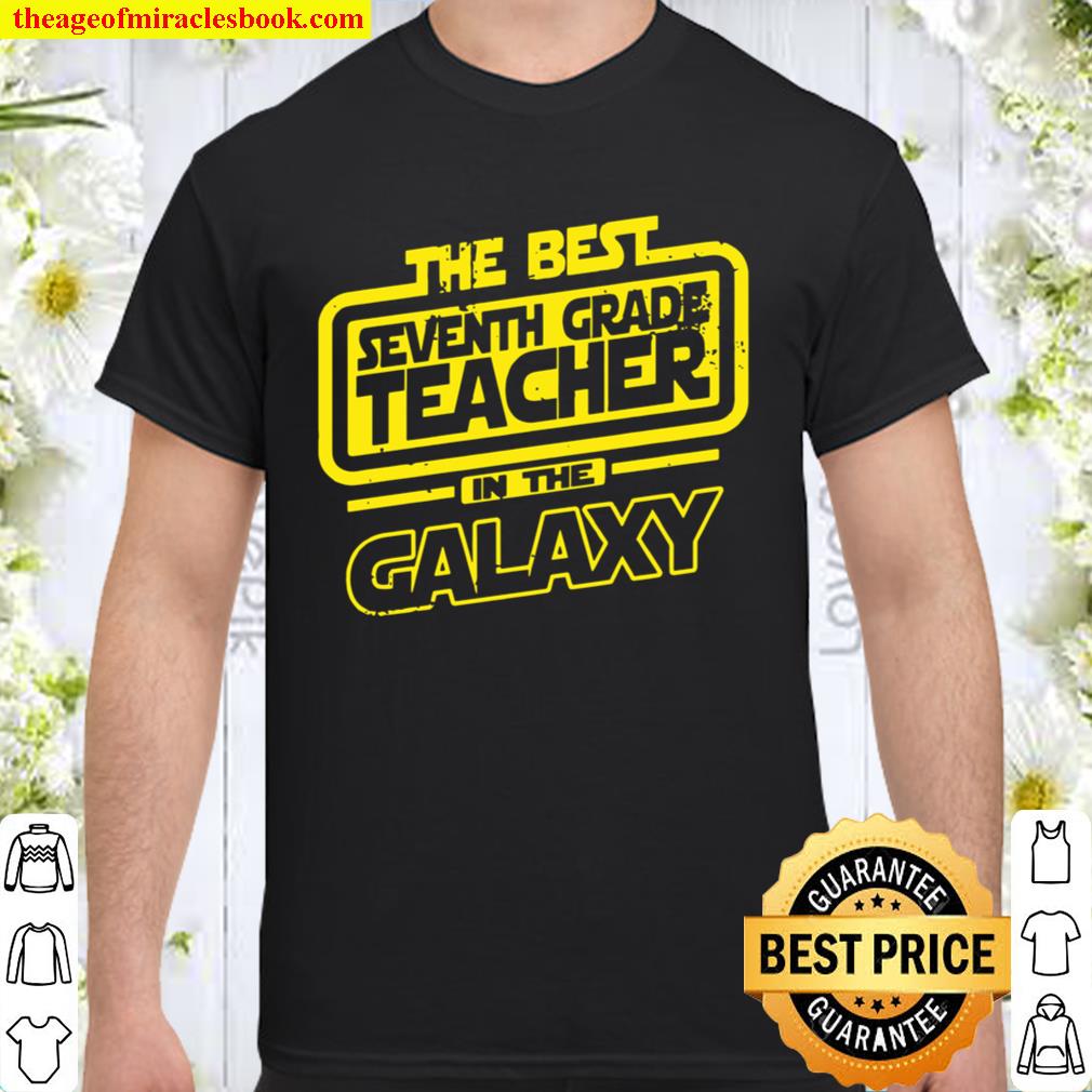 Seventh Grade Teacher The Best In The Galaxy new Shirt, Hoodie, Long Sleeved, SweatShirt