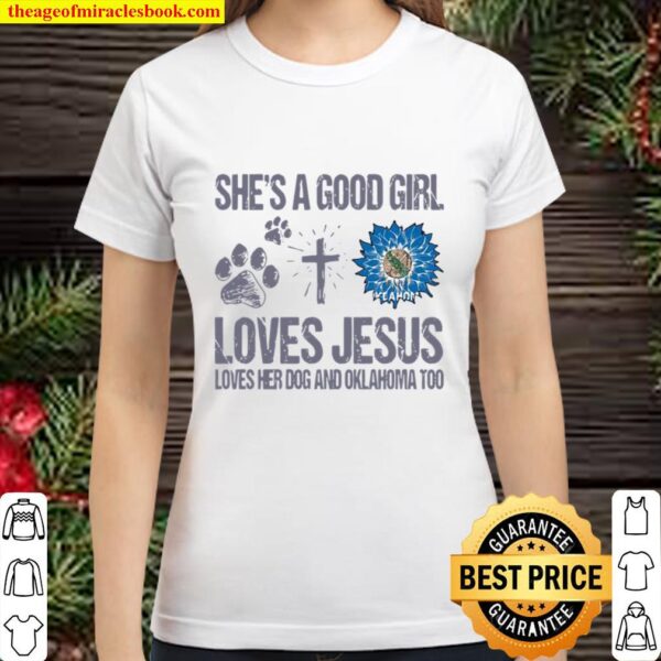She’s A Good Girl Loves Jesus Loves Her Dog And Oklahoma Too Sunflower Classic Women T-Shirt