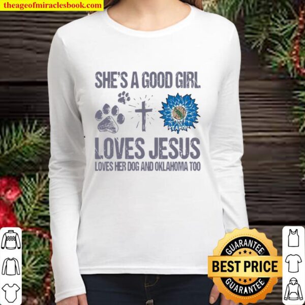 She’s A Good Girl Loves Jesus Loves Her Dog And Oklahoma Too Sunflower Women Long Sleeved