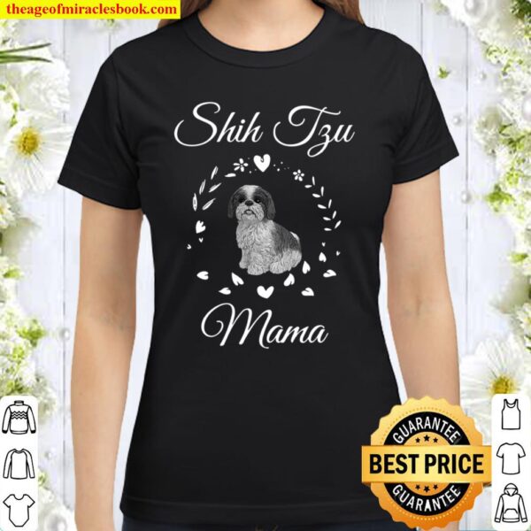 Shih Tzu Mama Funny Dog Lover Mothers Day Shitzu Dog Gift Classic Women T-Shirt