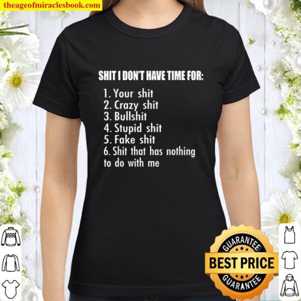 Shit I Don_t Have Time For Classic Women T-Shirt