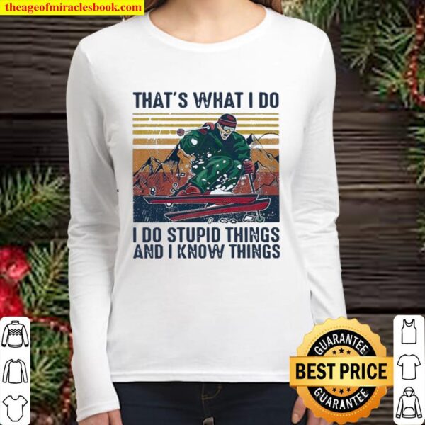 Skiing That’s What I Do I Do Stupid Things And I Know Things Vintage Women Long Sleeved