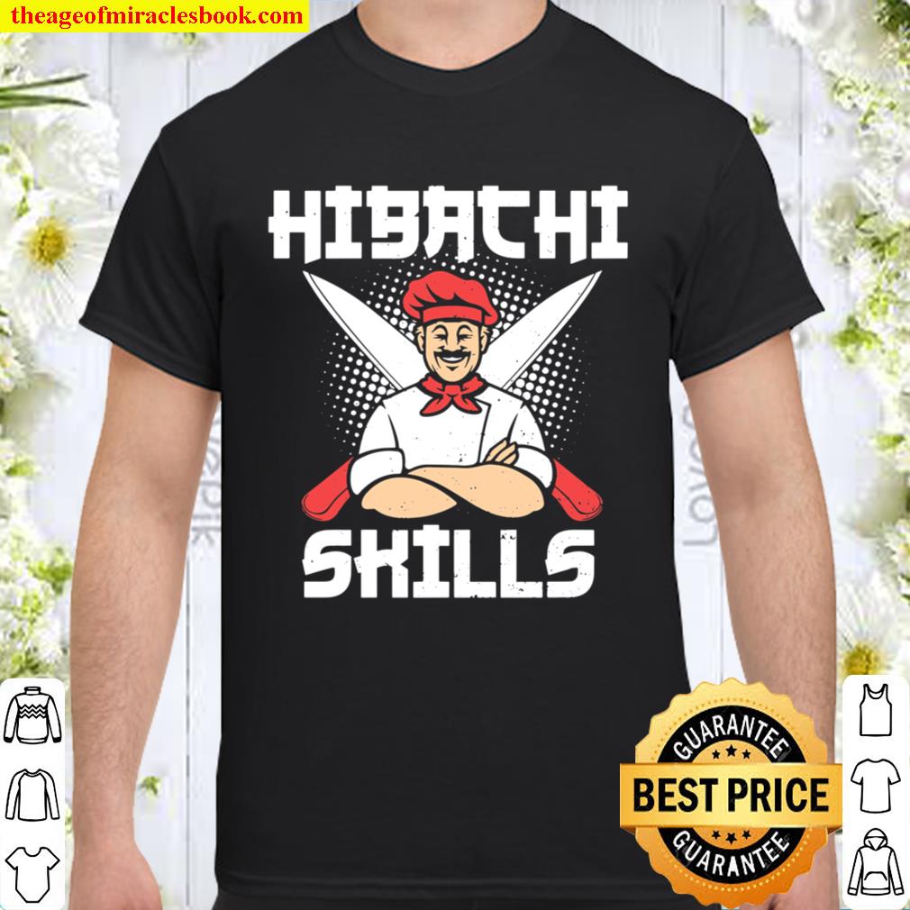 Skill Hibachi Skills – Cooking limited Shirt, Hoodie, Long Sleeved, SweatShirt