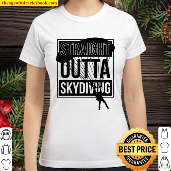 Skydiver Saying Straight Outta Skydiving Parachuting Gift Classic Women T-Shirt
