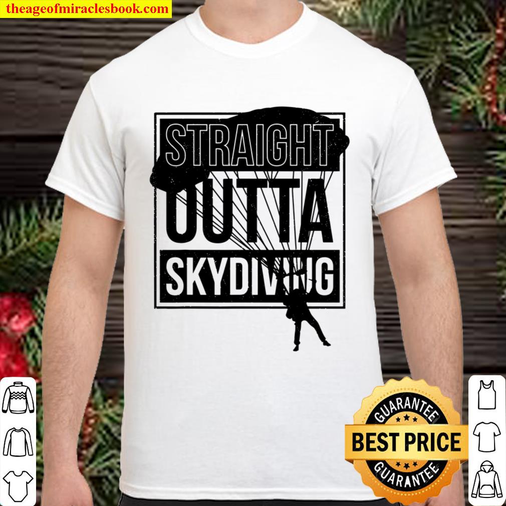 Skydiver Saying Straight Outta Skydiving Parachuting Gift 2021 Shirt, Hoodie, Long Sleeved, SweatShirt