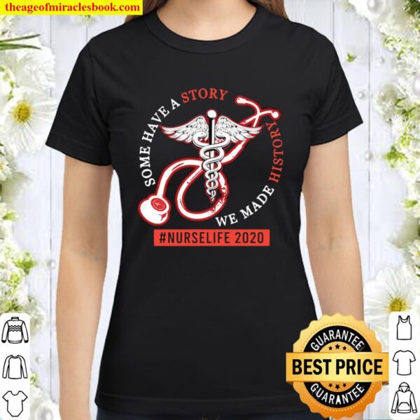 Some Have A Story We Made History #NurseLife 2020 Medical Icon Classic Women T-Shirt