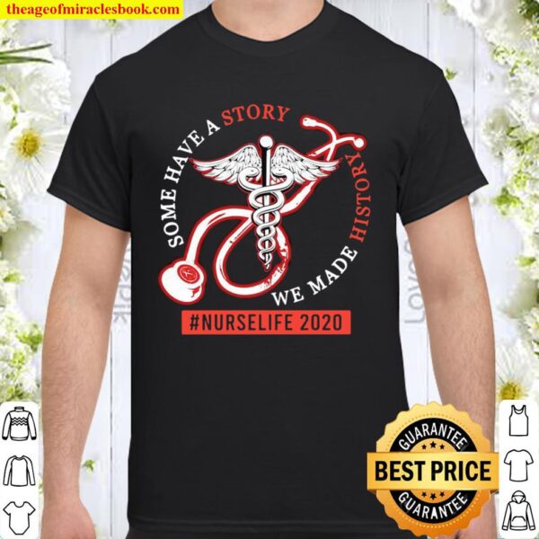 Some Have A Story We Made History #NurseLife 2020 Medical Icon Shirt