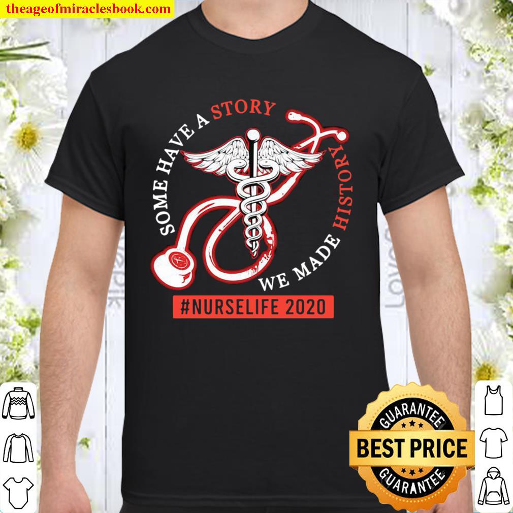 Some Have A Story We Made History #NurseLife 2020 Medical Icon new Shirt, Hoodie, Long Sleeved, SweatShirt
