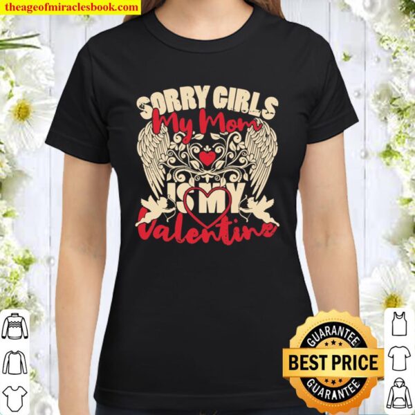 Sorry Girls Mom Is My Valentine Valentine_s Day Gift For Him Classic Women T-Shirt