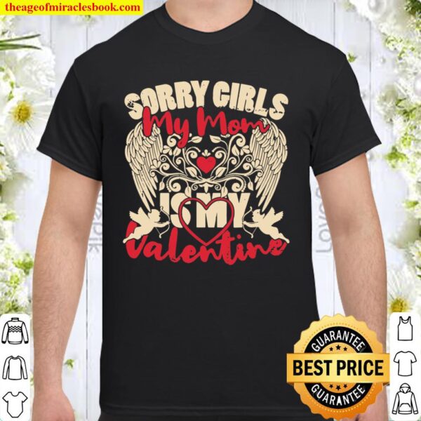 Sorry Girls Mom Is My Valentine Valentine_s Day Gift For Him Shirt