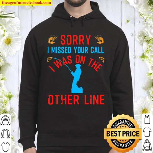 Sorry I Missed Your Call I Was On The Other Line Hoodie