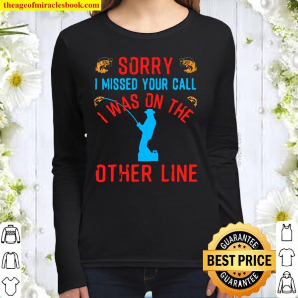 Sorry I Missed Your Call I Was On The Other Line Women Long Sleeved