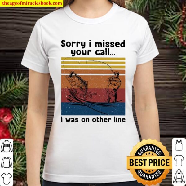 Sorry I missed your call fishing vintage Classic Women T-Shirt