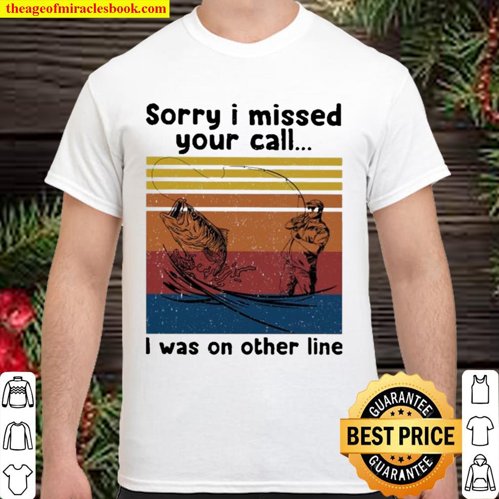 Sorry I missed your call fishing vintage limited Shirt, Hoodie, Long Sleeved, SweatShirt