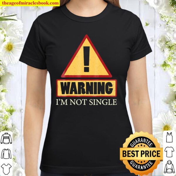 Sorry I’m Taken – I’m Not Single Classic Women T-Shirt
