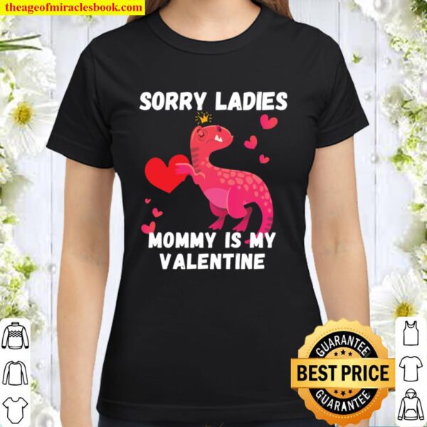 Sorry Ladies Mommy is My Valentine Fun Valentine_s Day Gift Classic Women T-Shirt