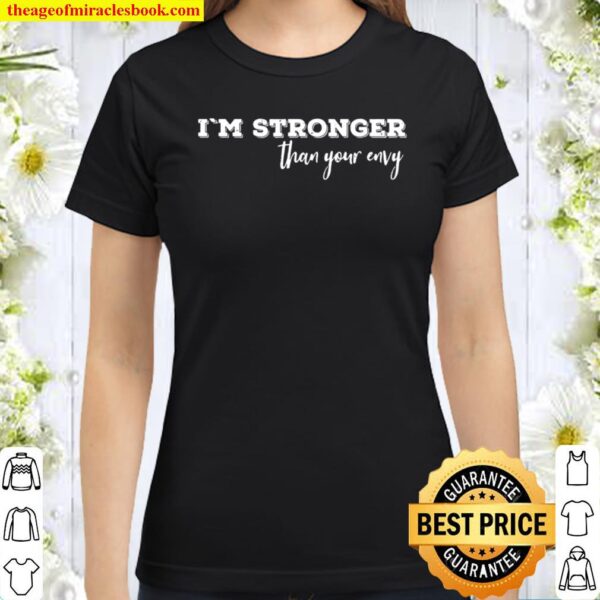 Statement Geschenk Spruch - Ich bin Stärker Als Dein Neid Classic Women T-Shirt