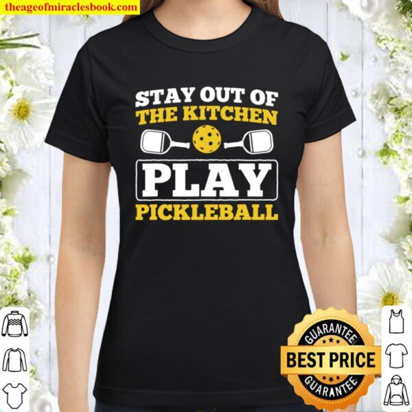 Stay Out Of Kitchen Play Pickleball Sport Pickleball Classic Women T-Shirt