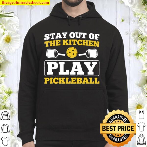 Stay Out Of Kitchen Play Pickleball Sport Pickleball Hoodie