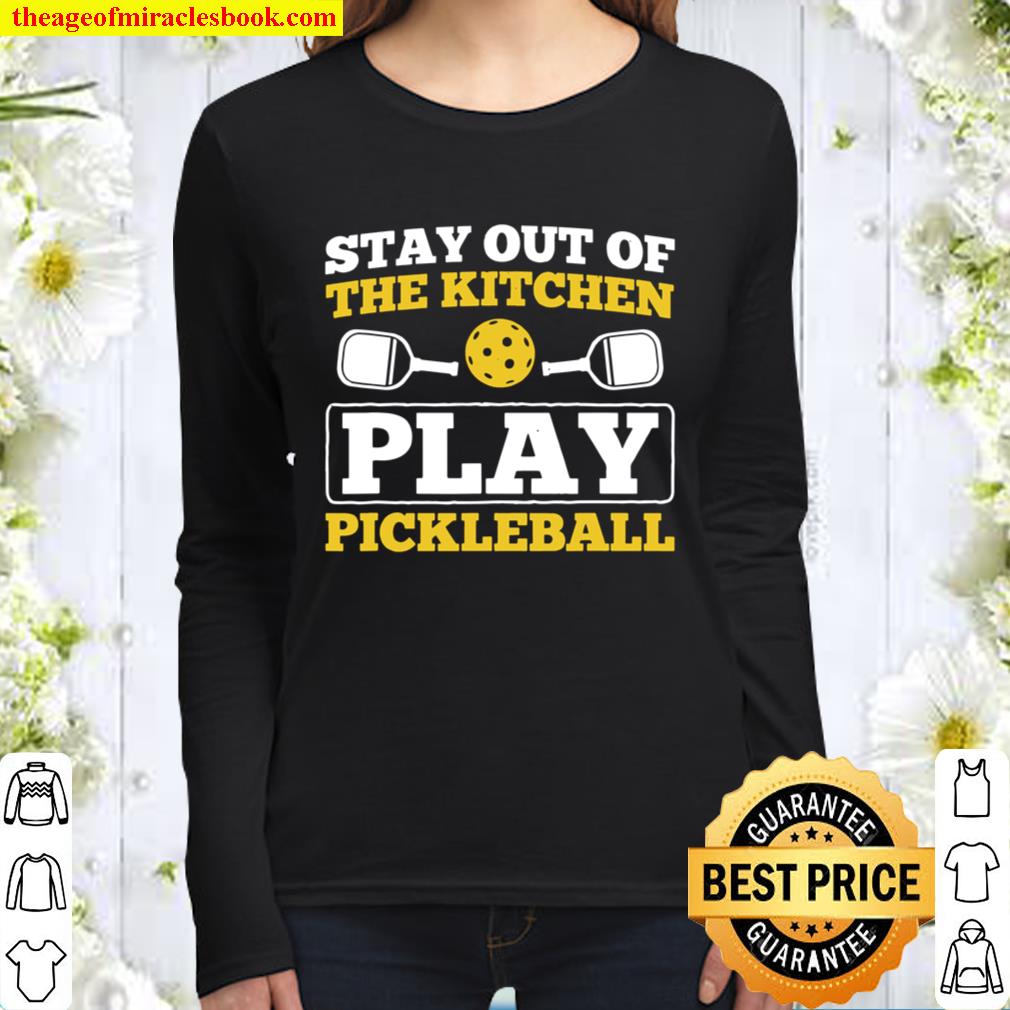 Stay Out Of Kitchen Play Pickleball Sport Pickleball Women Long Sleeved