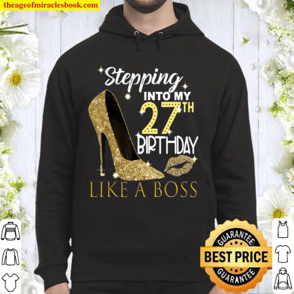 Stepping Into My 27Th Birthday Like A Boss Bday Gift Women Hoodie