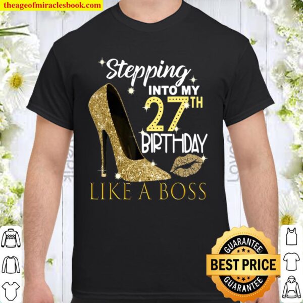 Stepping Into My 27Th Birthday Like A Boss Bday Gift Women Shirt
