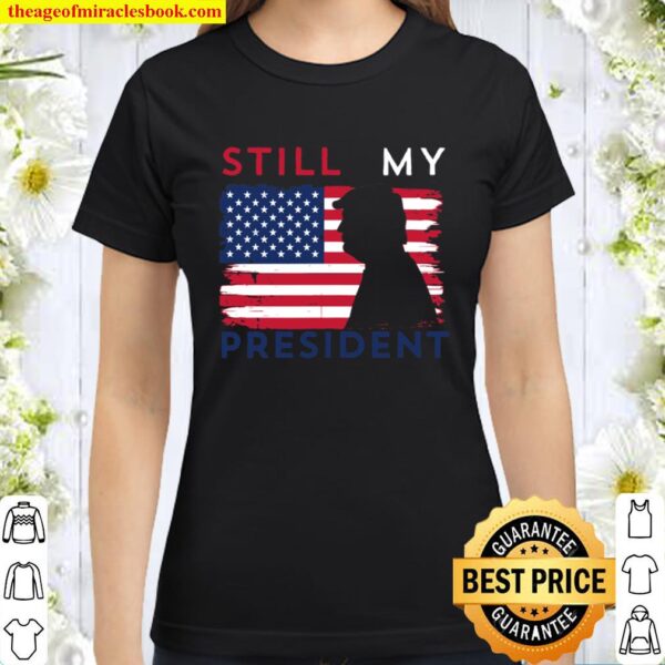 Still My President Distressed Vintage Flag Trump Supporter Classic Women T-Shirt