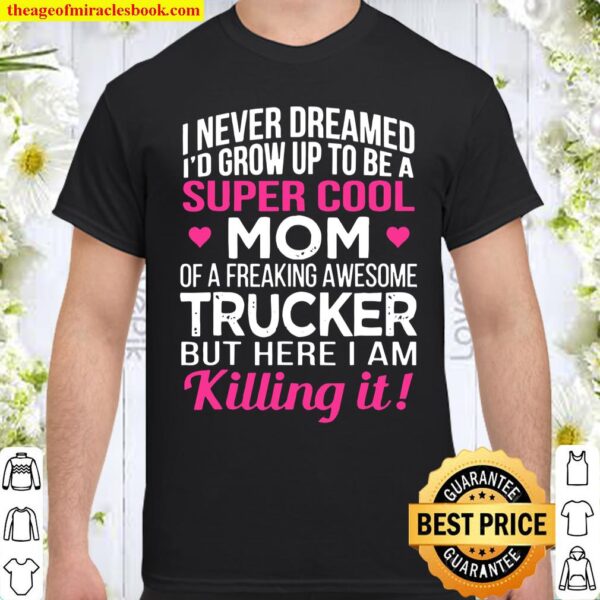 Super Cool Mom Of Freaking Awesome Trucker Mother’s Day Gift Shirt