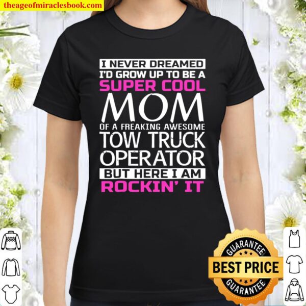 Super Cool Mom Of Tow Truck Operator Funny Gift Classic Women T-Shirt