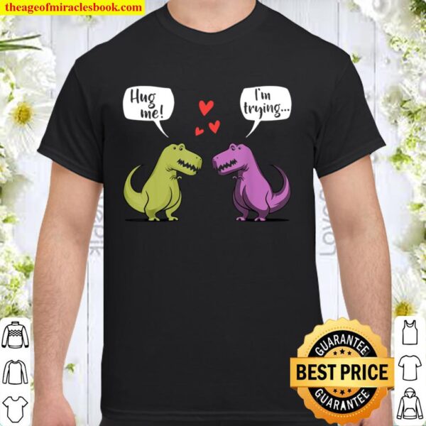 T-Rex Dinosaur Couple Hug Me Valentines Day Shirt