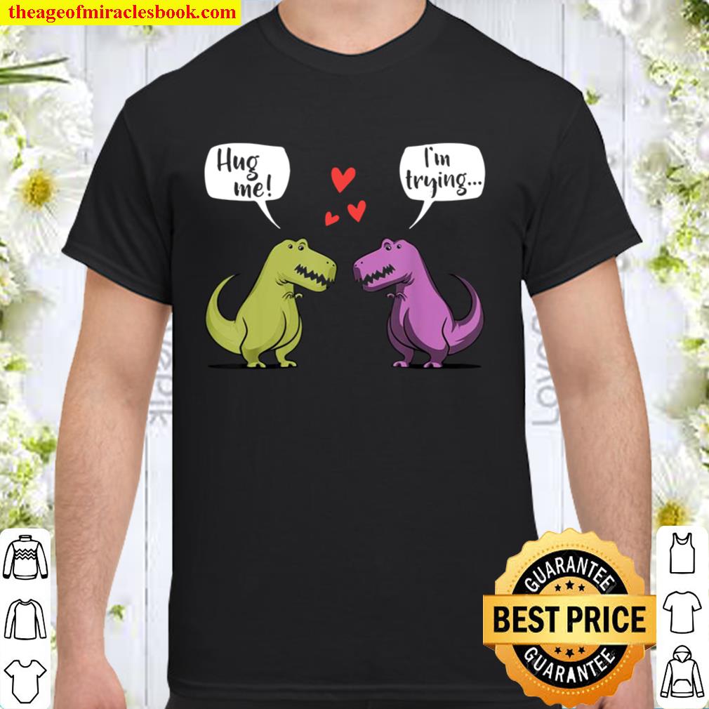 T-Rex Dinosaur Couple Hug Me Valentines Day 2021 Shirt, Hoodie, Long Sleeved, SweatShirt