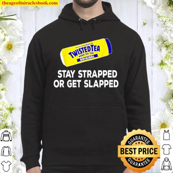 Tea Stay Strapped or Get Slapped Funny Twisted Hoodie