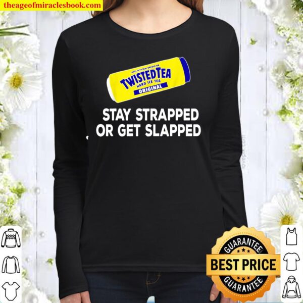 Tea Stay Strapped or Get Slapped Funny Twisted Women Long Sleeved