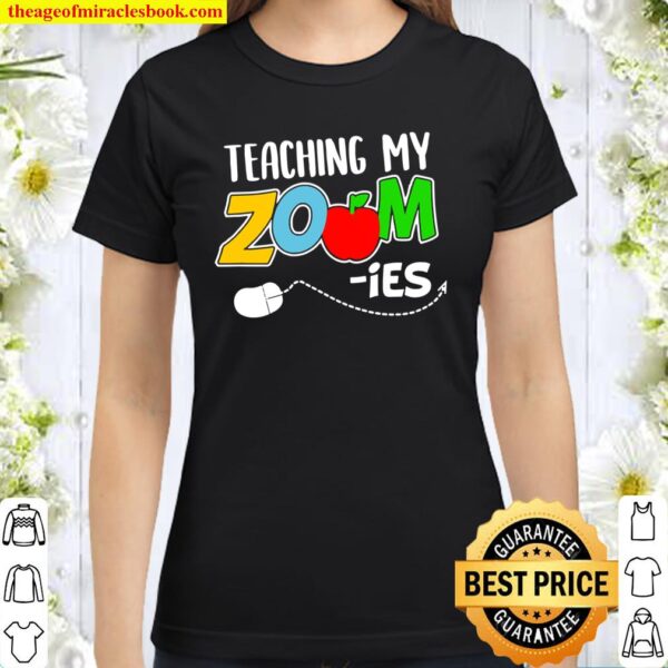 Teaching My Zoom-Ies Funny Virtual School Teacher Gift Classic Women T-Shirt