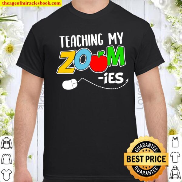 Teaching My Zoom-Ies Funny Virtual School Teacher Gift Shirt