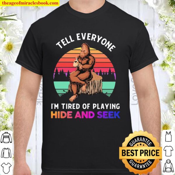 Tell Everyone I’m Tired Of Playing Hide And Seek Bigfoot Vintage Shirt