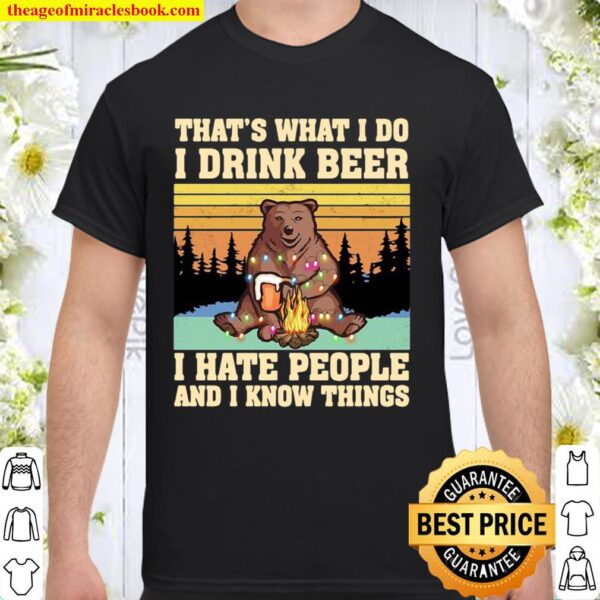 That’s What I Do I Drink Beer I Go Outside And I Know Things Bear Camp Shirt