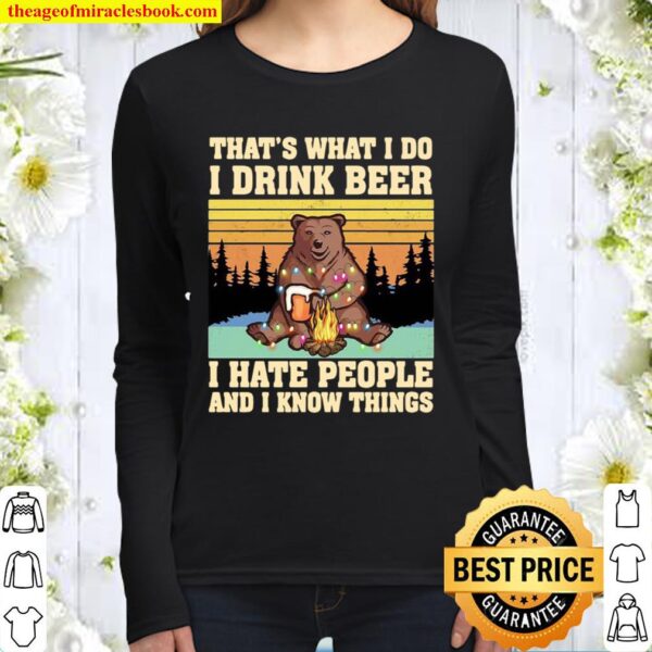 That’s What I Do I Drink Beer I Go Outside And I Know Things Bear Camp Women Long Sleeved