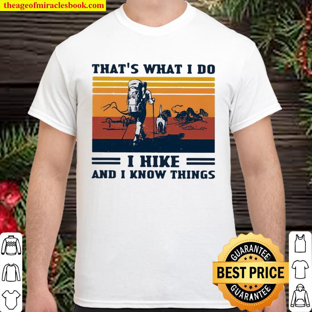 That’s What I Do I Hike And I Know Things Vintage Shirt